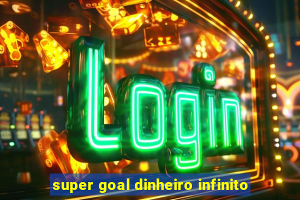 super goal dinheiro infinito